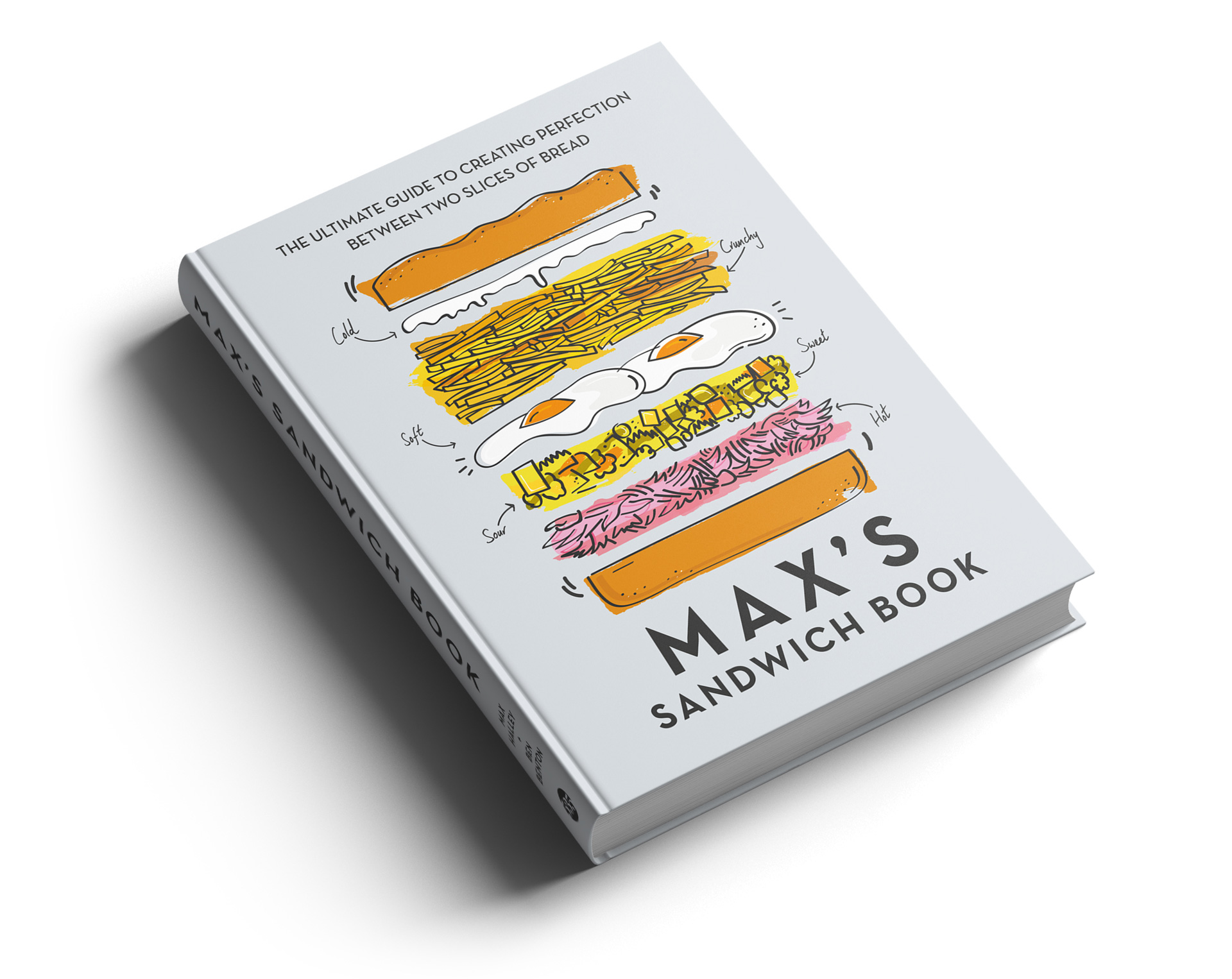 Max's Sandwich Book: The Ultimate Guide to Creating Perfection Between Two Slices of Bread